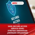 SASE (Secure Access Service Edge) Organizational Network Secure Strategy